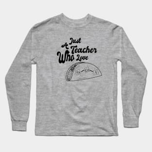 Just A Teacher Who Love Tacos - Black Long Sleeve T-Shirt